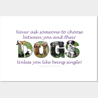 Never ask someone to choose between you and their dogs - unless you like be single - mixed breed oil painting word art Posters and Art